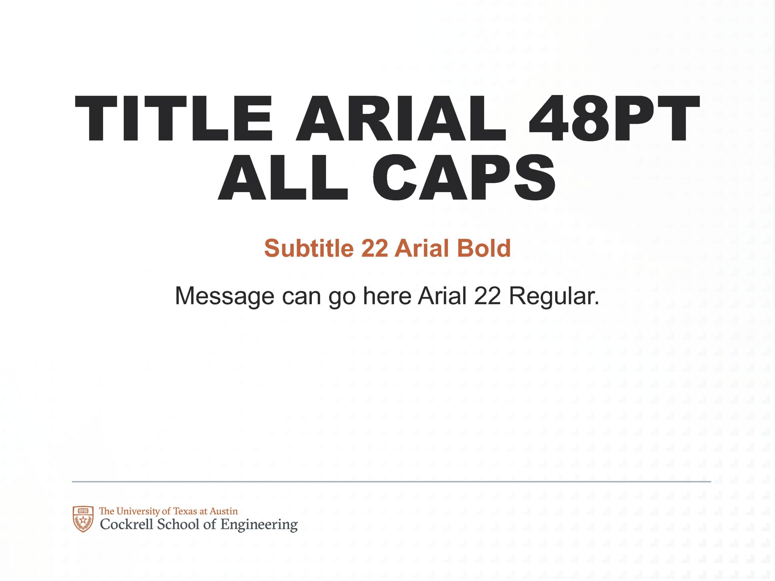 Sample of building signage with text "Title Arial 48PT ALL CAPS; Subtitle 22 Arial Bold; Message can go here Arial 22 Regular."